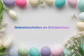 Ostereierschießen am Schützenhaus